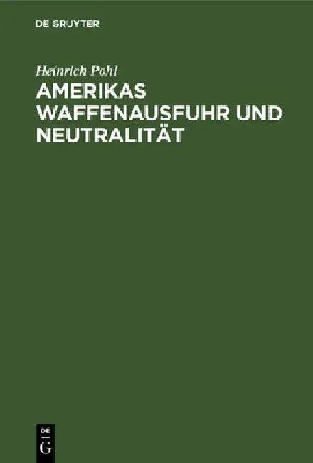 Amerikas Waffenausfuhr und Neutralität (English, Heinrich Pohl)