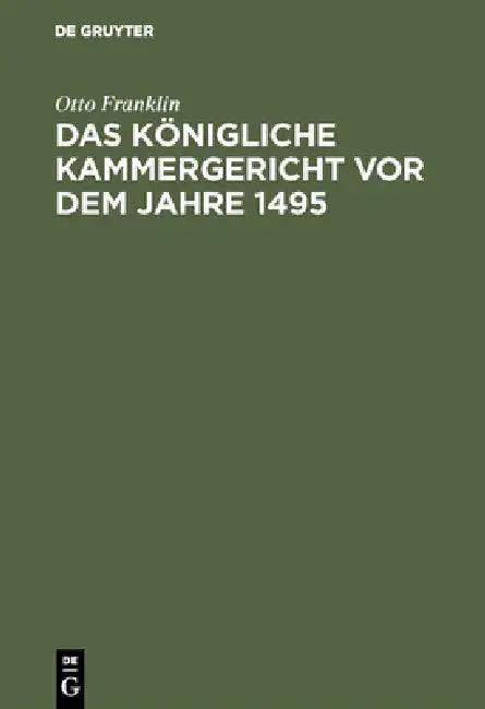 Das königliche Kammergericht vor dem Jahre 1495 (English, Otto Franklin)