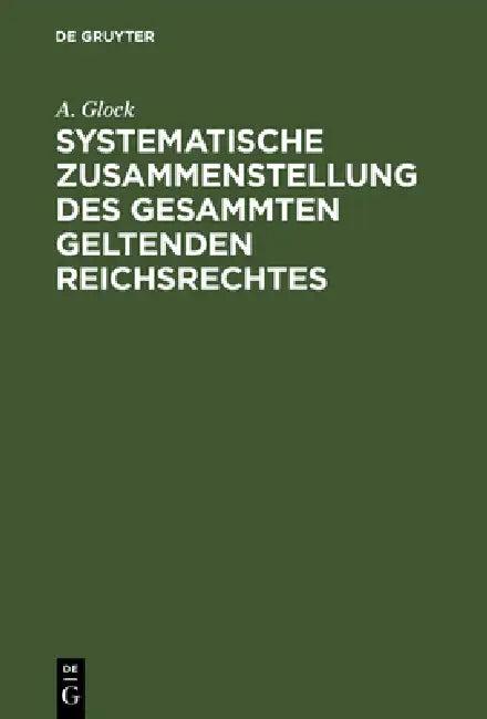 Systematische Zusammenstellung des gesammten geltenden Reichsrechtes (English, A. Glock)