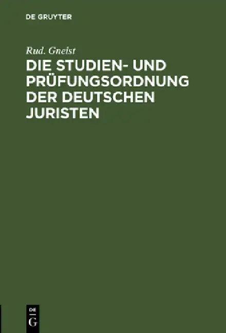 Die Studien- Und Prüfungsordnung Der Deutschen Juristen (English, Rud Gneist)