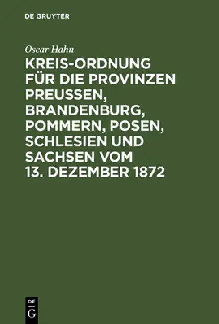 Kreis-Ordnung für die Provinzen Preußen, Brandenburg, Pommern, Posen, Schlesien und Sachsen vom 13. (English, Oscar Hahn)