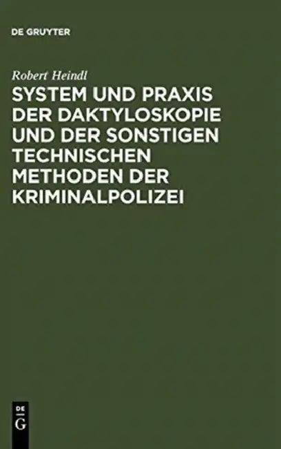 System Und PRAXIS Der Daktyloskopie Und Der Sonstigen Technischen Methoden Der Kriminalpolizei (English, Robert Heindl)