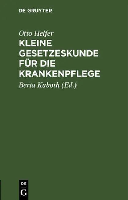 Kleine Gesetzeskunde Für Die Krankenpflege (English, Otto Helfer | Berta Kaboth)