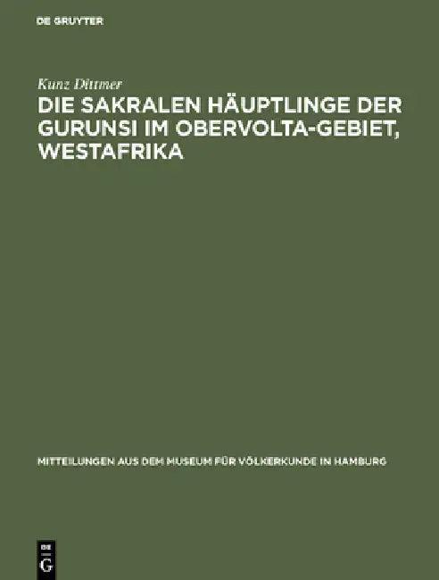 Die sakralen Häuptlinge der Gurunsi im Obervolta-Gebiet, Westafrika (English, Kunz Dittmer)