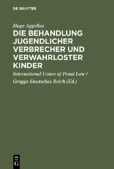 Die Behandlung jugendlicher Verbrecher und verwahrloster Kinder (English, Hugo Appelius | International Union of Penal Law)