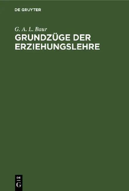Grundzüge Der Erziehungslehre (English, G. A. L. Baur)