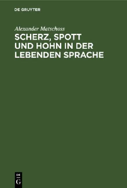 Scherz, Spott und Hohn in der lebenden Sprache (English, Alexander Matschoss)