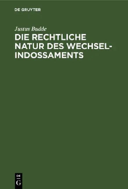 Die Rechtliche Natur Des Wechsel-Indossaments (English, Justus Budde)