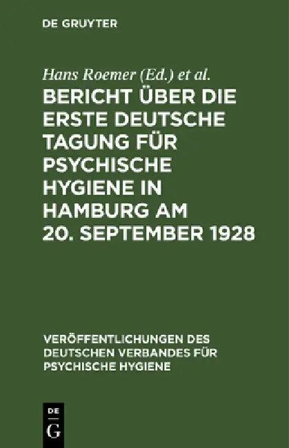 Bericht Über Die Erste Deutsche Tagung Für Psychische Hygiene in Hamburg Am 20. September 1928 (English, Hans Roemer | Deutscher Verband Für Psychische Hygiene | Deutsche Tagung Für Psychische Hygiene)