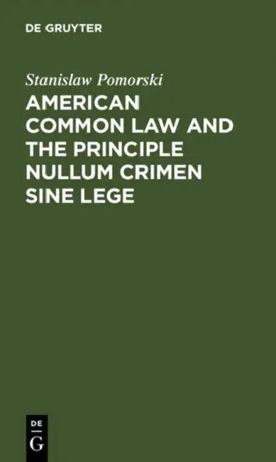American Common Law and the Principle Nullum Crimen Sine Lege (English, Stanislaw Pomorski)