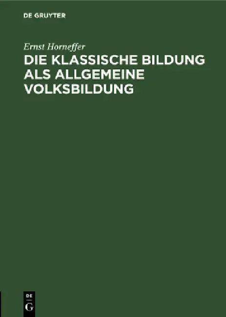 Die Klassische Bildung ALS Allgemeine Volksbildung (English, Ernst Horneffer)