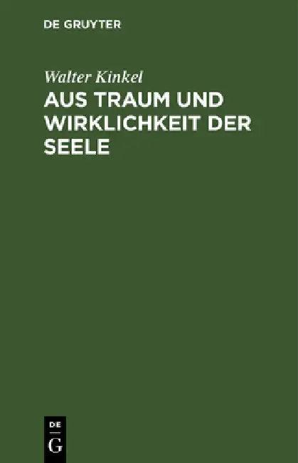 Aus Traum Und Wirklichkeit Der Seele (English, Walter Kinkel)
