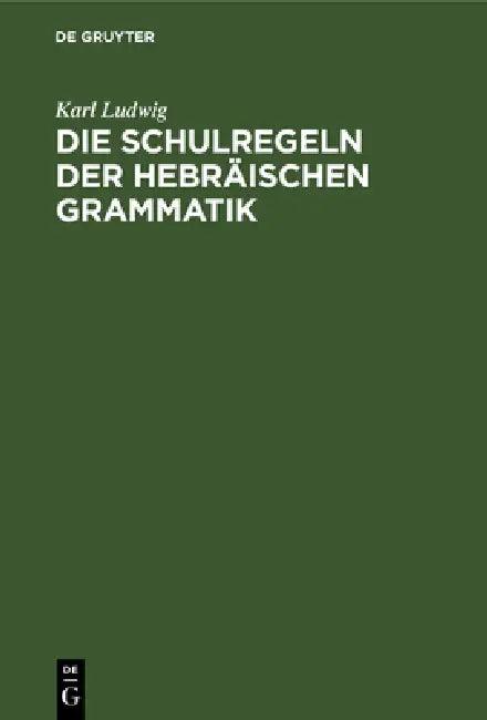 Die Schulregeln Der Hebräischen Grammatik (English, Karl Ludwig)