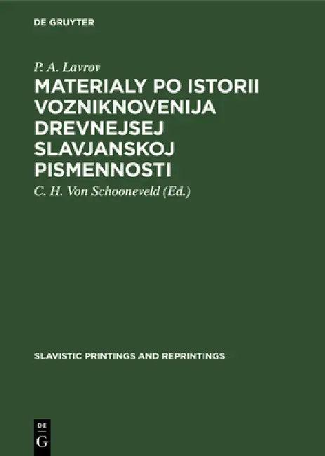Materialy po istorii vozniknovenija drevnejsej slavjanskoj pismennosti (English, P. a. Lavrov | C. H. Von Schooneveld)