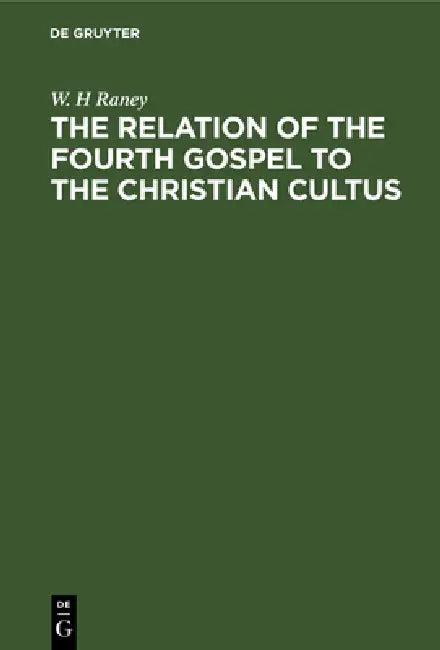 The Relation of the Fourth Gospel to the Christian Cultus (English, W. H. Raney)
