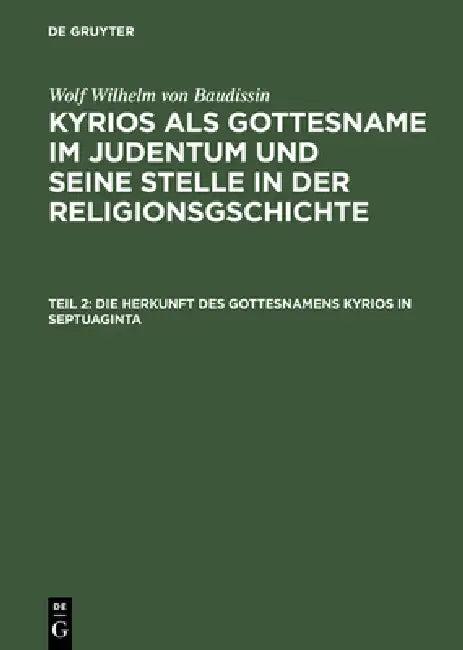 Kyrios als Gottesname im Judentum und seine Stelle in der Religionsgschichte, Teil 2, Die Herkunft d (English, Otto Eissfeldt | Wolf Wilhelm Von Baudissin)