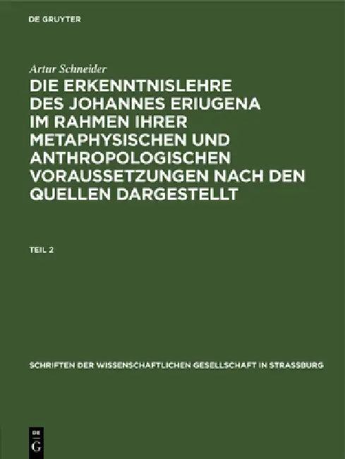 Schriften der Wissenschaftlichen Gesellschaft in Straßburg Die Erkenntnislehre des Johannes Eriugena (English, Artur Schneider)