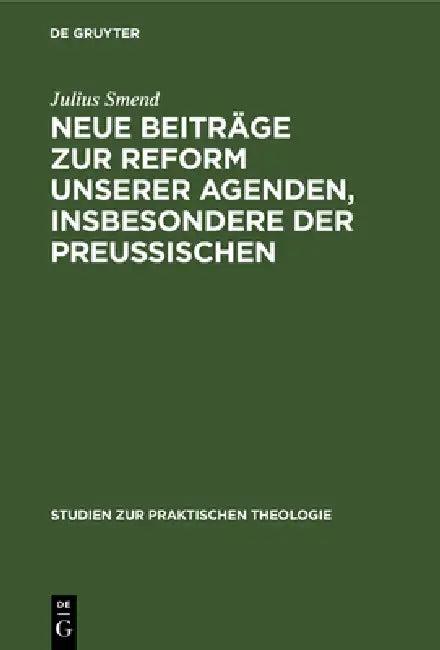 Neue Beiträge Zur Reform Unserer Agenden, Insbesondere Der Preußischen (English, Julius Smend)