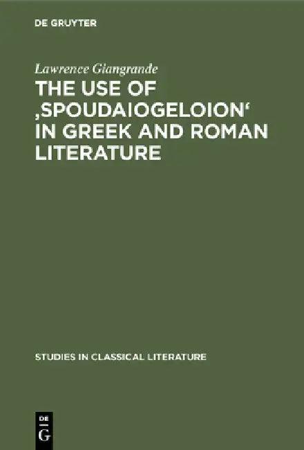 The Use of 'Spoudaiogeloion' in Greek and Roman Literature (English, Lawrence Giangrande)