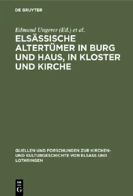 Elsässische Altertümer in Burg und Haus, in Kloster und Kirche (English, Edmund Ungerer | Johannes Ficker)