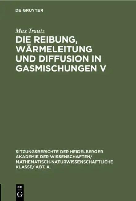 Die Reibung, Wärmeleitung Und Diffusion in Gasmischungen V (English, Max Trautz | Chemische Gesellschaft Karlsruhe)