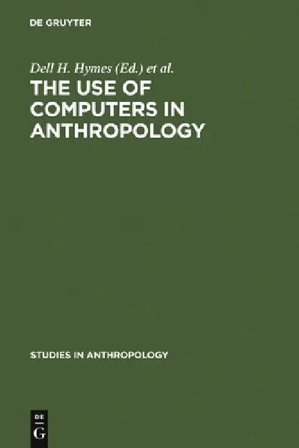 The Use of Computers in Anthropology (English, Hymes | Wenner-Gren Foundation for Anthropologic)