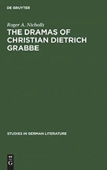 The Dramas of Christian Dietrich Grabbe (English, Roger A. Nicholls)
