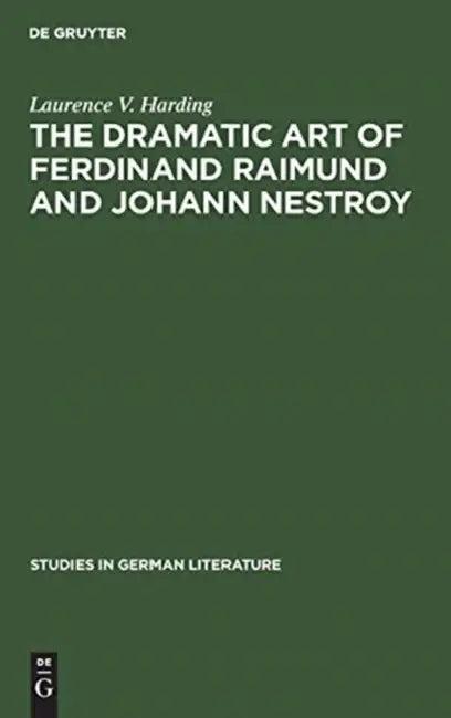 The Dramatic Art of Ferdinand Raimund and Johann Nestroy (English, Laurence V. Harding)