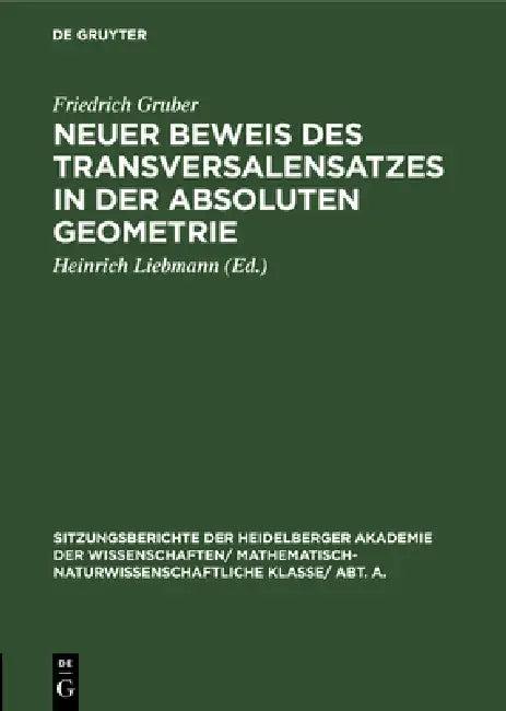 Neuer Beweis Des Transversalensatzes in Der Absoluten Geometrie (English, Friedrich Gruber | Heinrich Liebmann)