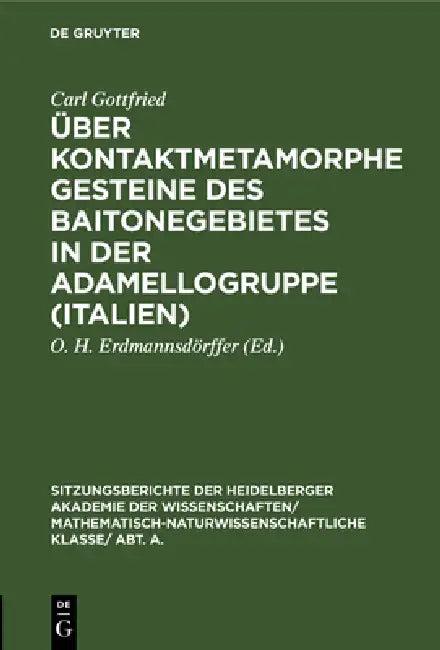 Über Kontaktmetamorphe Gesteine Des Baitonegebietes in Der Adamellogruppe (Italien) (English, Carl Gottfried | O. H. Erdmannsdörffer)