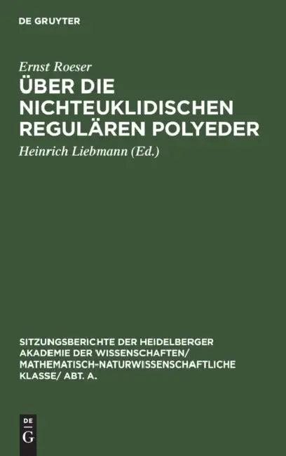 Über Die Nichteuklidischen Regulären Polyeder (English, Ernst Roeser | Heinrich Liebmann)