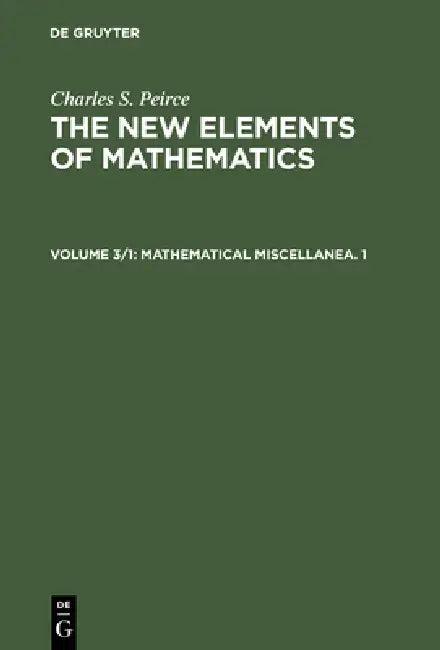 Mathematical Miscellanea. 1 (English, Carolyn Eisele | Charles S. Peirce)