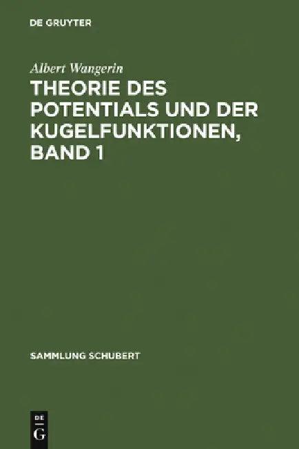 Theorie Des Potentials Und Der Kugelfunktionen, Band 1 (English, Albert Wangerin)