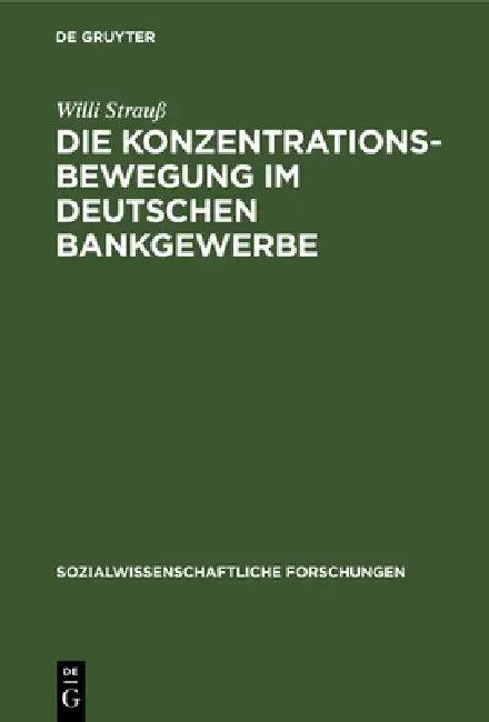 Die Konzentrationsbewegung Im Deutschen Bankgewerbe (English, Willi Strauß)