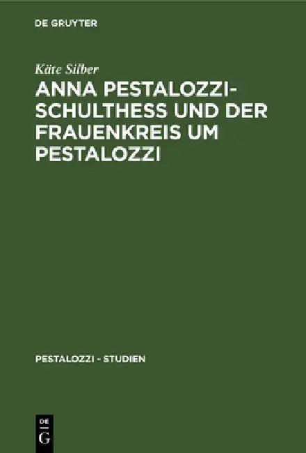 Anna Pestalozzi-Schultheß Und Der Frauenkreis Um Pestalozzi (English, Käte Silber)