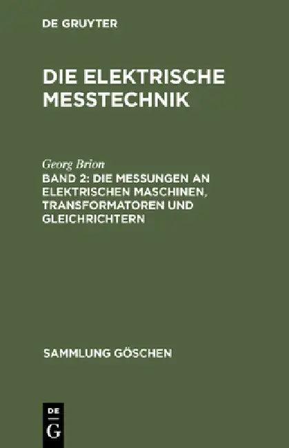 Die Messungen an Elektrischen Maschinen, Transformatoren Und Gleichrichtern (English, Georg Brion)