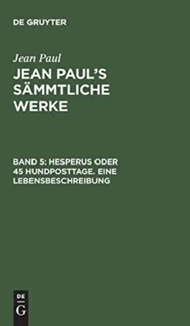Jean Paul's Sämmtliche Werke, Band 5, Hesperus oder 45 Hundposttage. Eine Lebensbeschreibung (English, Jean Paul)