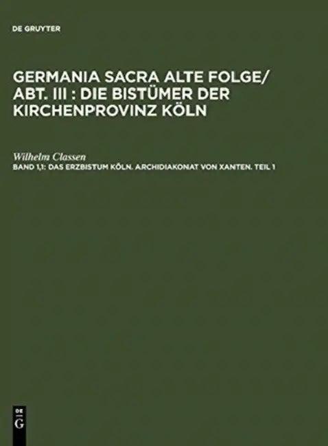 Das Erzbistum Köln. Archidiakonat von Xanten. Teil 1 (English, Wilhelm Classen)
