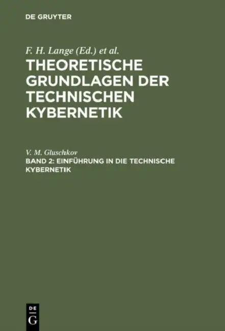 Theoretische Grundlagen der technischen Kybernetik, Band 2, Einführung in die technische Kybernetik (English, V. M. Gluschkov)