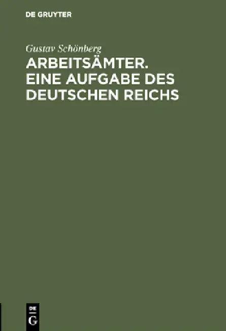 Arbeitsämter. Eine Aufgabe des Deutschen Reichs (English, Gustav Schönberg)