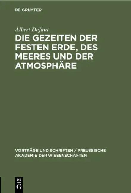 Die Gezeiten Der Festen Erde, Des Meeres Und Der Atmosphäre (English, Albert Defant)