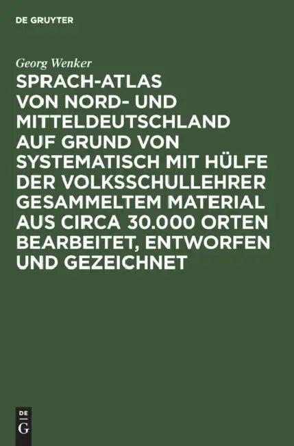 Sprach-Atlas Von Nord- Und Mitteldeutschland Auf Grund Von Systematisch Mit Hülfe Der Volksschullehr (English, Georg Wenker)