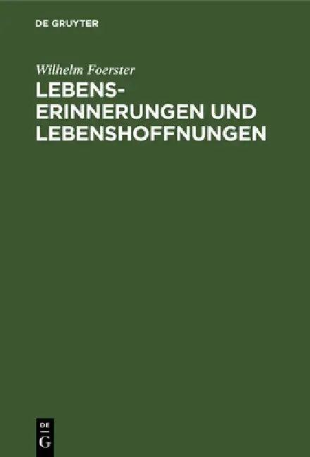 Lebenserinnerungen Und Lebenshoffnungen (English, Wilhelm Foerster)