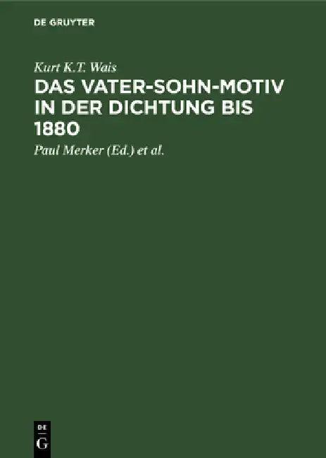Das Vater-Sohn-Motiv in Der Dichtung Bis 1880 (English, Kurt K. T. Wais | Paul Merker | Gerhard Lüdtke)