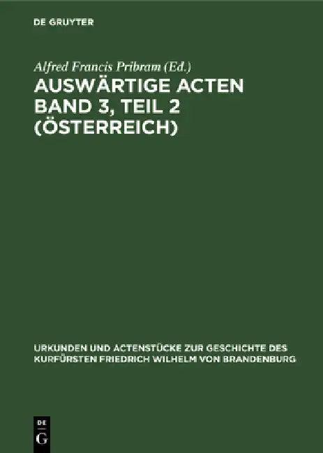 Auswärtige Acten Band 3, Teil 2 (Österreich) (English, Alfred Francis Pribram)