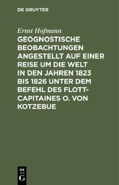 Geognostische Beobachtungen Angestellt Auf Einer Reise Um Die Welt in Den Jahren 1823 Bis 1826 Unter (English, Ernst Hofmann)