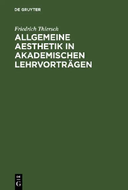 Allgemeine Aesthetik in akademischen Lehrvorträgen (English, Friedrich Thiersch)
