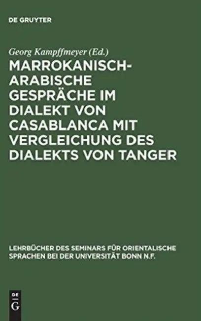 Marrokanisch-Arabische Gespräche im Dialekt von Casablanca mit Vergleichung des Dialekts von Tanger (English, Georg Kampffmeyer)