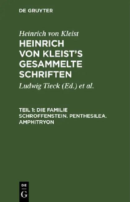 Die Familie Schroffenstein. Penthesilea. Amphitryon (English, Ludwig Tieck | Schmidt | Heinrich Von Kleist)