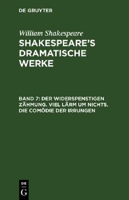 Der Widerspenstigen Zähmung. Viel Lärm Um Nichts. Die Comödie Der Irrungen (English, Michael Bernays | August Wilhelm Schlegel | Ludwig Tieck)